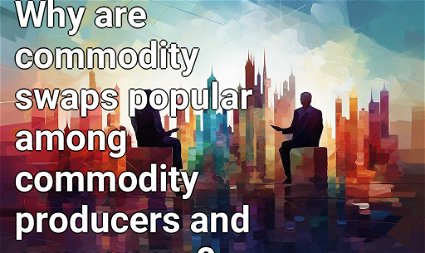 Why are commodity swaps popular among commodity producers and consumers?